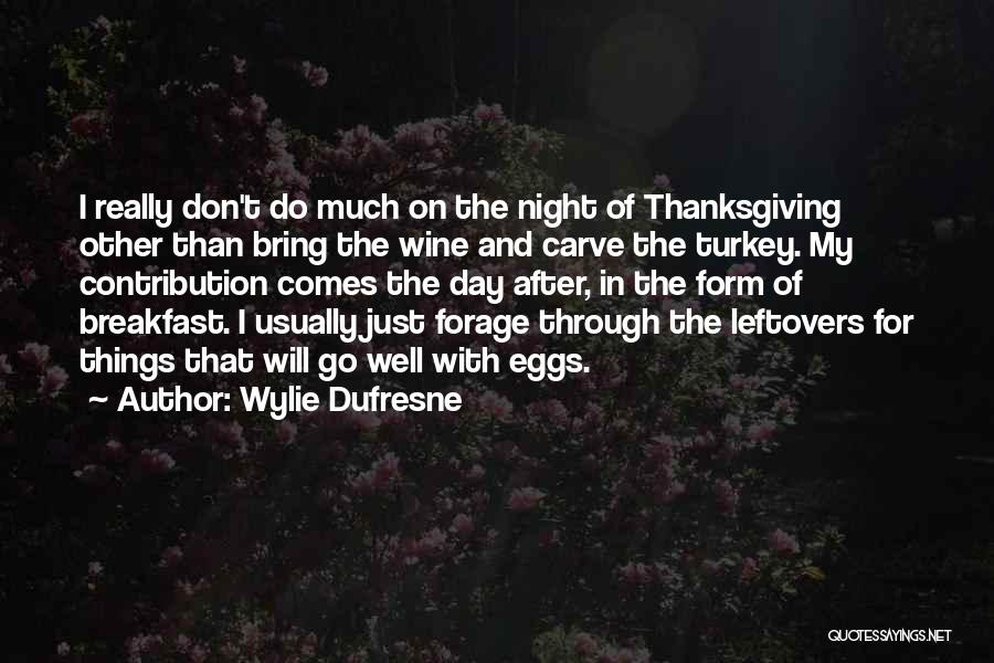 Turkey Day Thanksgiving Quotes By Wylie Dufresne