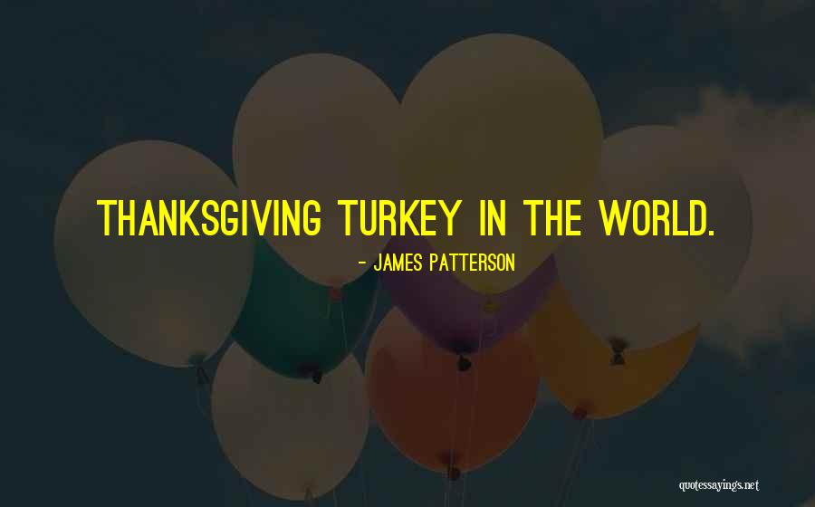 Turkey For Thanksgiving Quotes By James Patterson Turkey For Thanksgiving Quotes By James Patterson