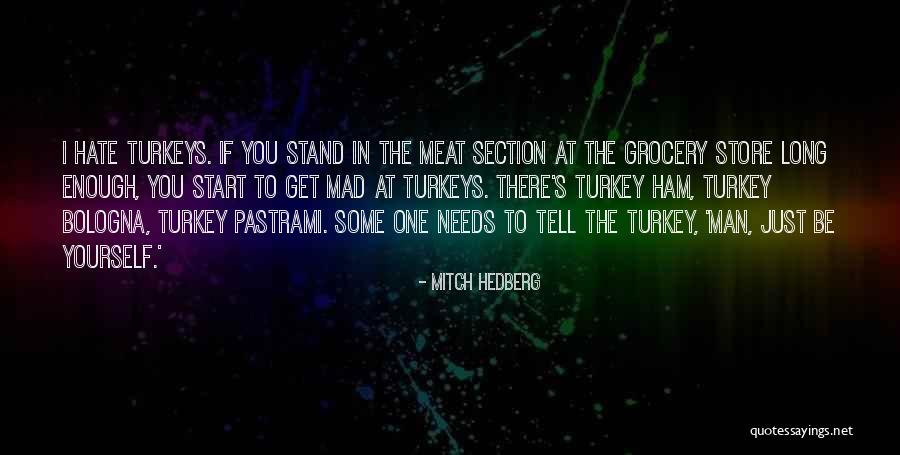 Turkey For Thanksgiving Quotes By Mitch Hedberg Turkey For Thanksgiving Quotes By Mitch Hedberg