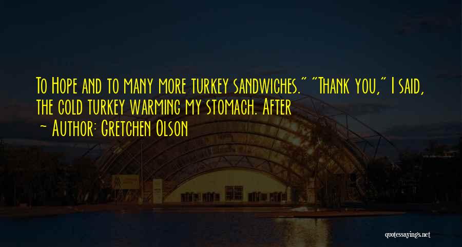 Turkey Sandwiches Quotes By Gretchen Olson