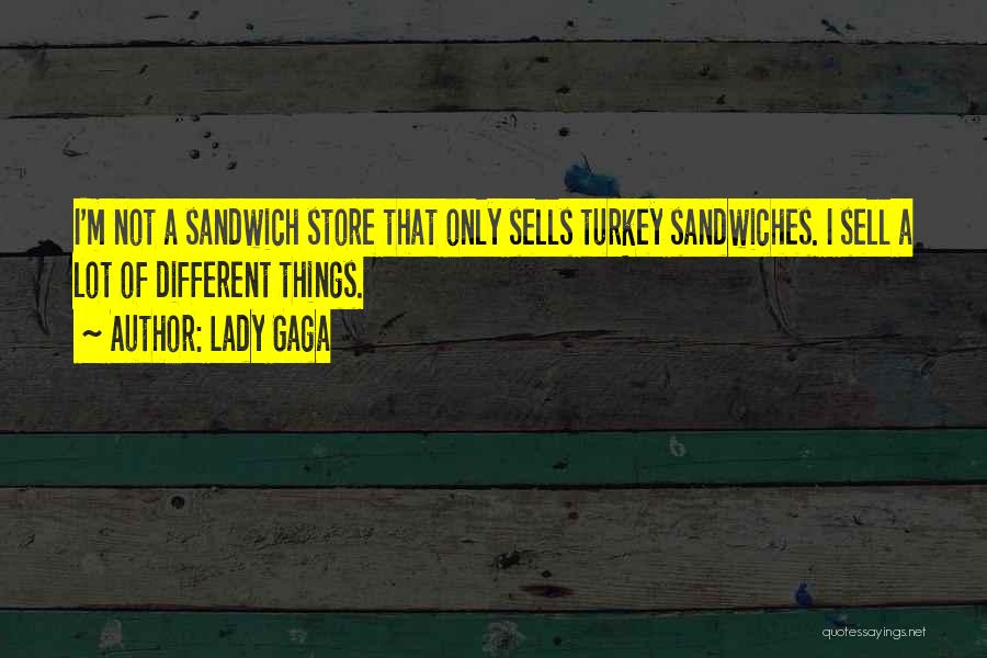 Turkey Sandwiches Quotes By Lady Gaga