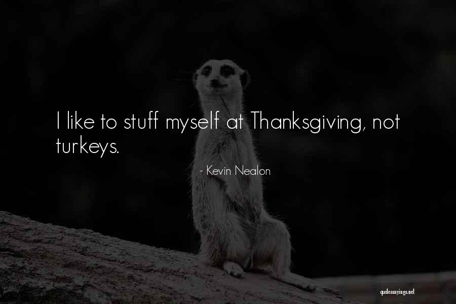 Turkeys And Thanksgiving Quotes By Kevin Nealon Turkeys And Thanksgiving Quotes By Kevin Nealon