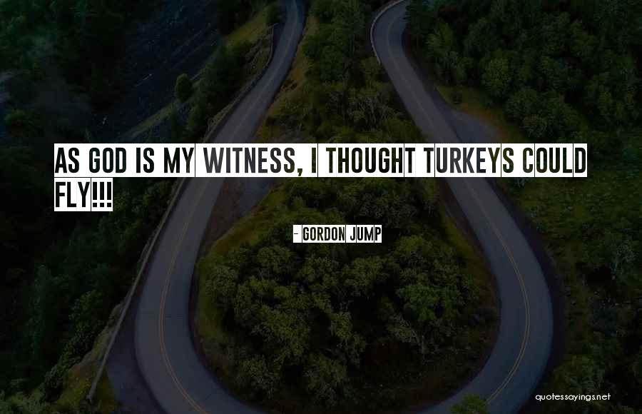 Turkeys Quotes By Gordon Jump
