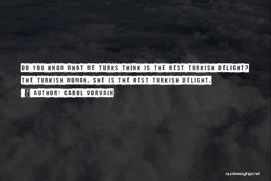 Turkish Delights Quotes By Carol Vorvain