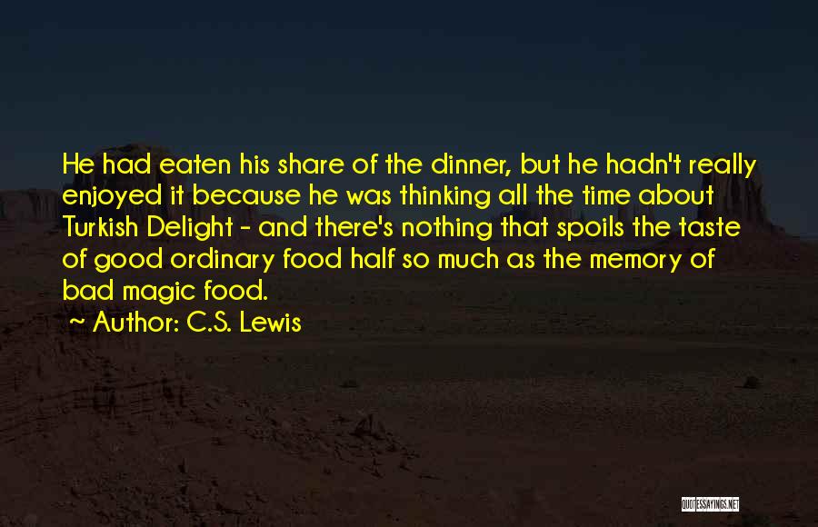 Turkish Food Quotes By C.S. Lewis