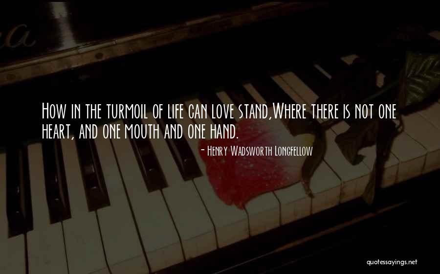 Turmoil Of Love Quotes By Henry Wadsworth Longfellow Turmoil Of Love Quotes By Henry Wadsworth Longfellow