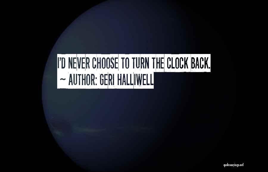 Turn Back Clock Quotes By Geri Halliwell