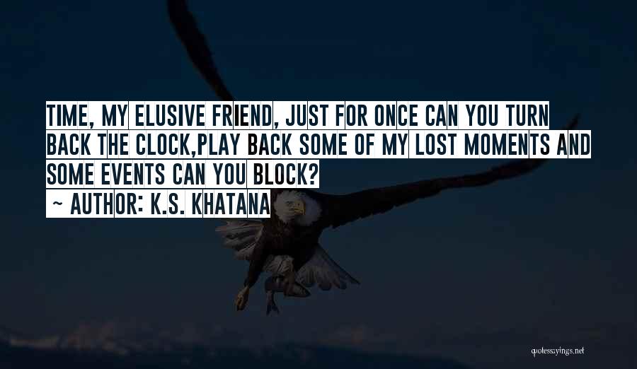 Turn Back Clock Quotes By K.S. Khatana