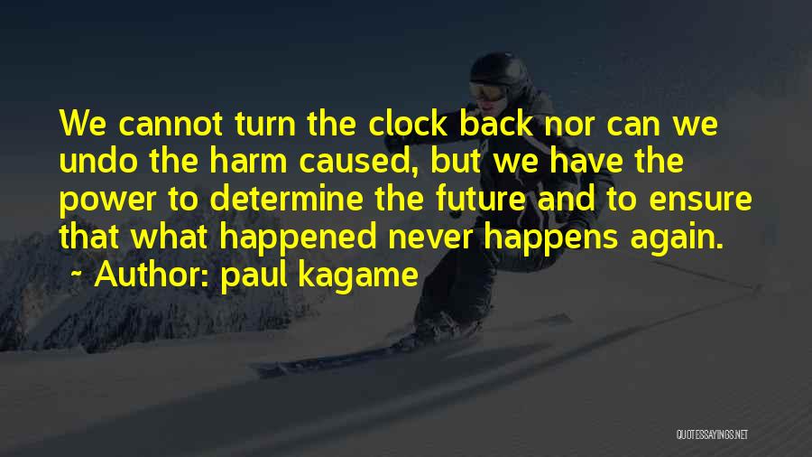 Turn Back Clock Quotes By Paul Kagame