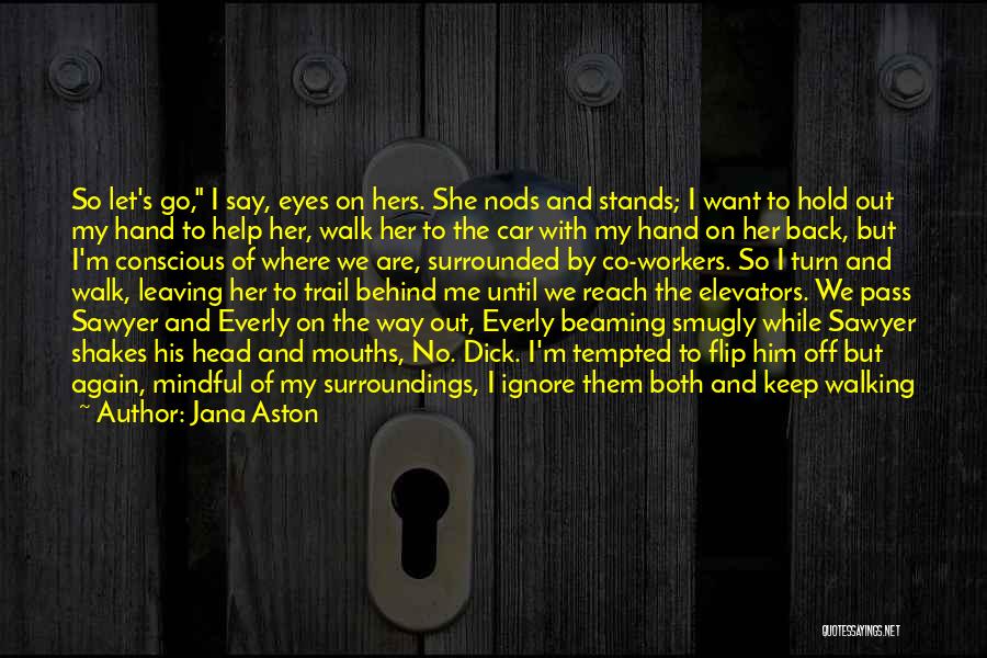 Turn Back On Me Quotes By Jana Aston