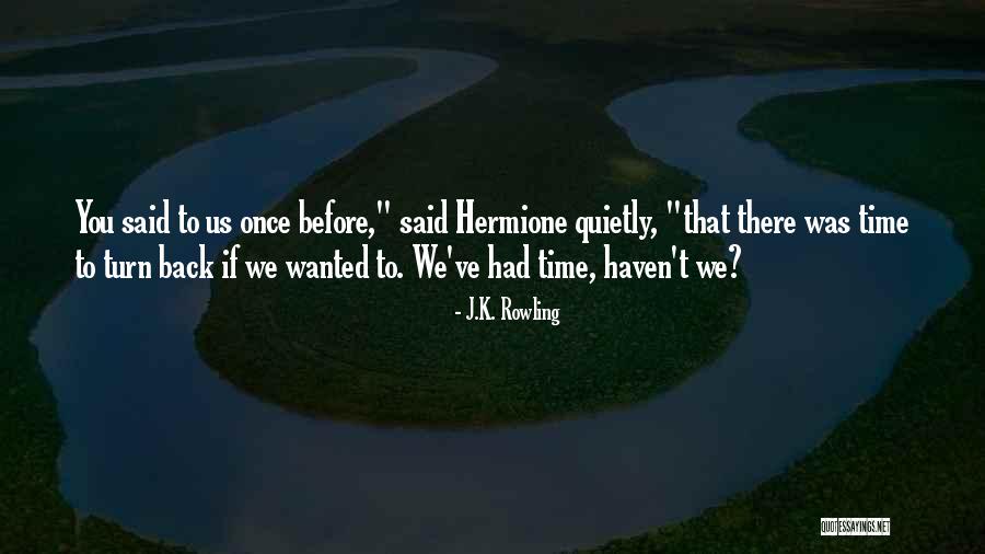 Turn Back Time Quotes By J.K. Rowling