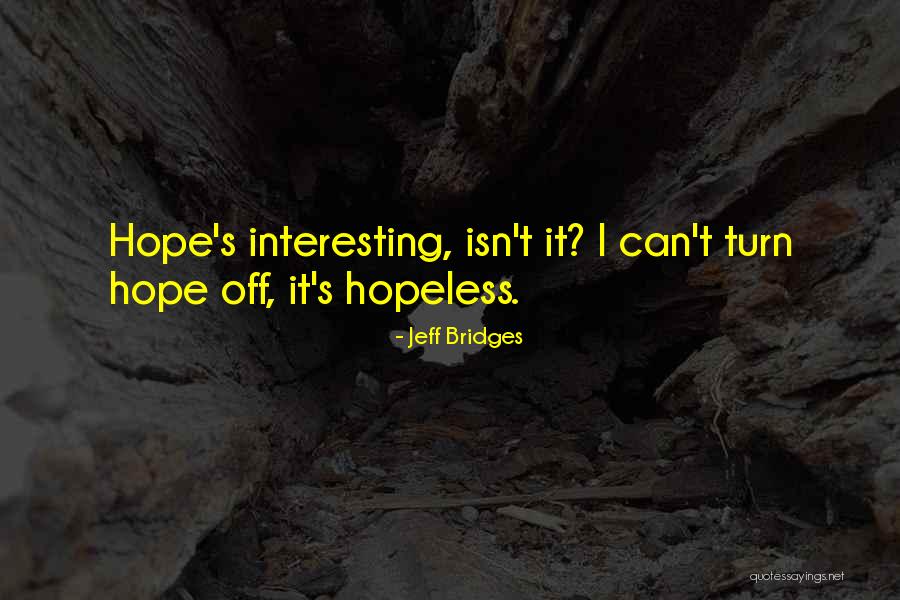 Turn It Off Quotes By Jeff Bridges Turn It Off Quotes By Jeff Bridges