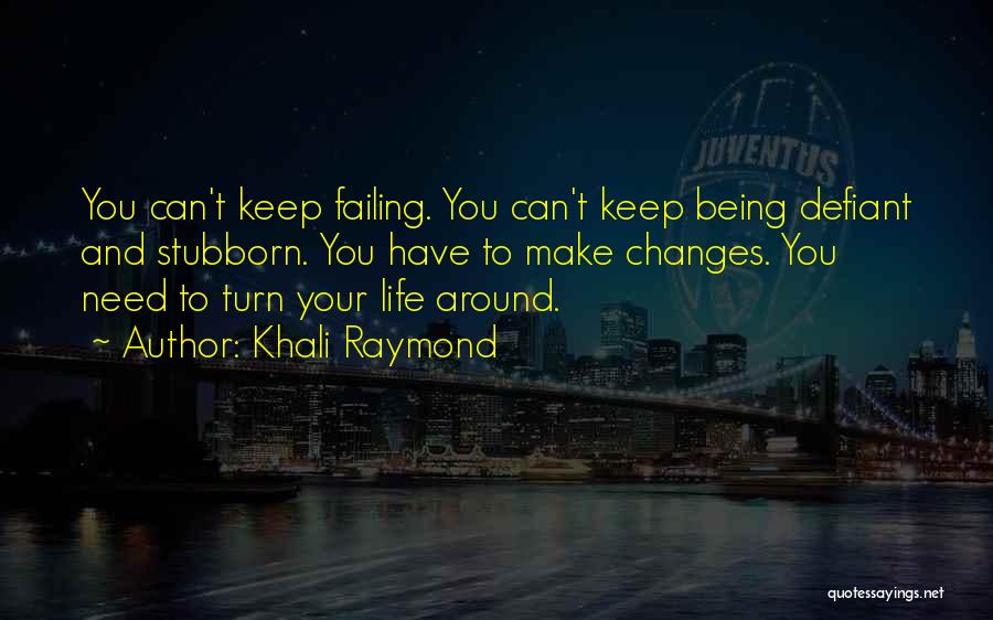 Turn Life Around Quotes By Khali Raymond