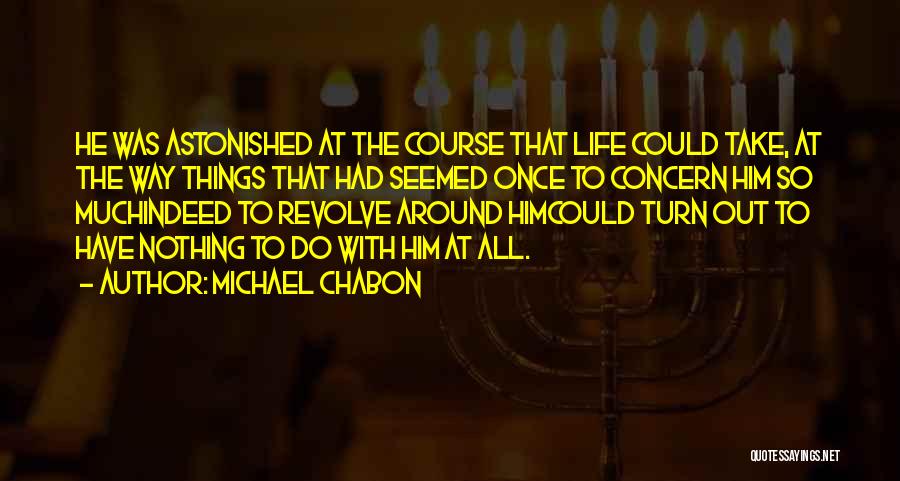 Turn Life Around Quotes By Michael Chabon