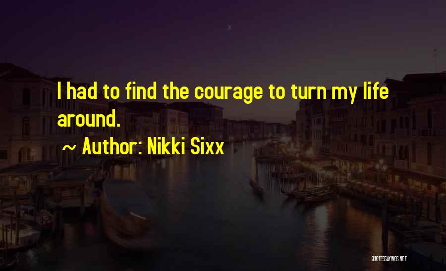 Turn Life Around Quotes By Nikki Sixx