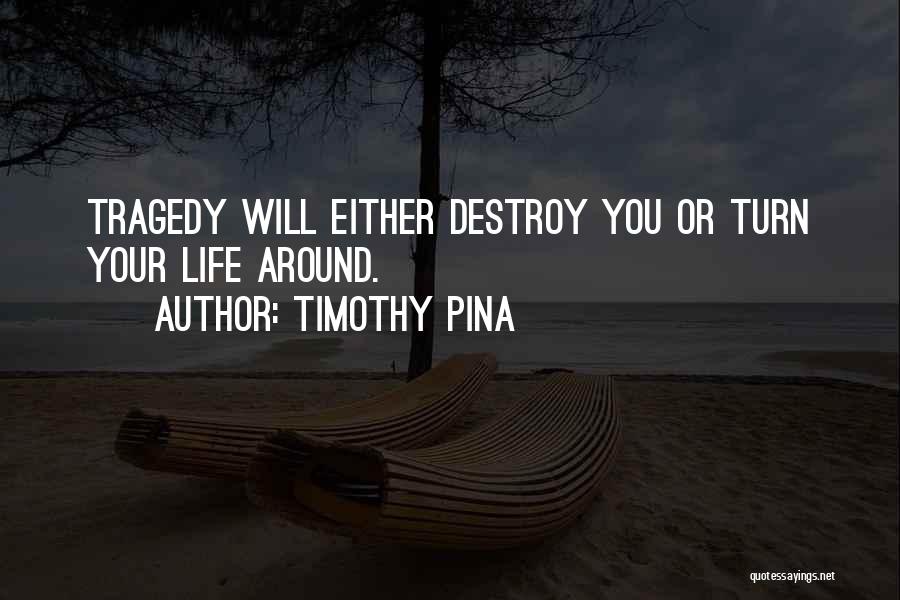 Turn Life Around Quotes By Timothy Pina