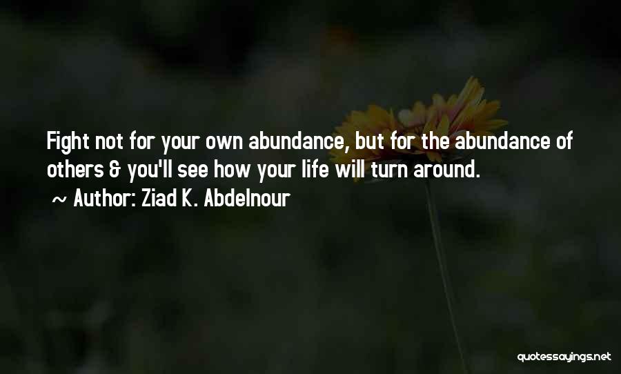 Turn Life Around Quotes By Ziad K. Abdelnour