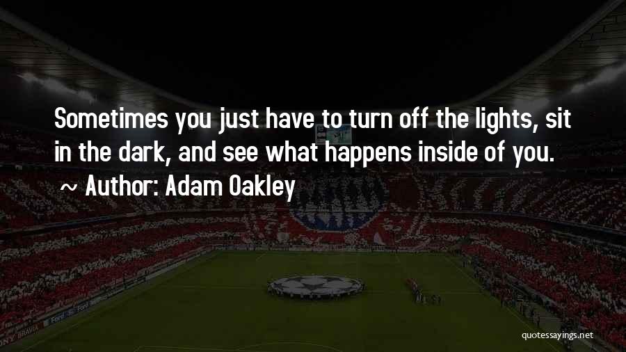 Turn Lights Off Quotes By Adam Oakley