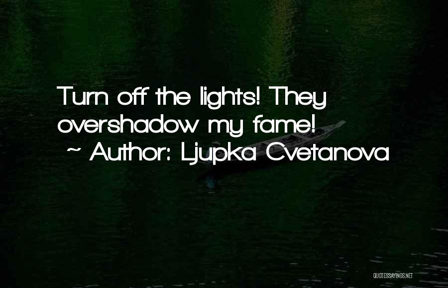 Turn Lights Off Quotes By Ljupka Cvetanova