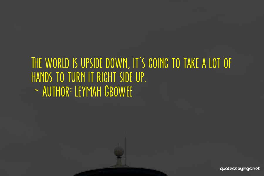 Turn Me Upside Down Quotes By Leymah Gbowee