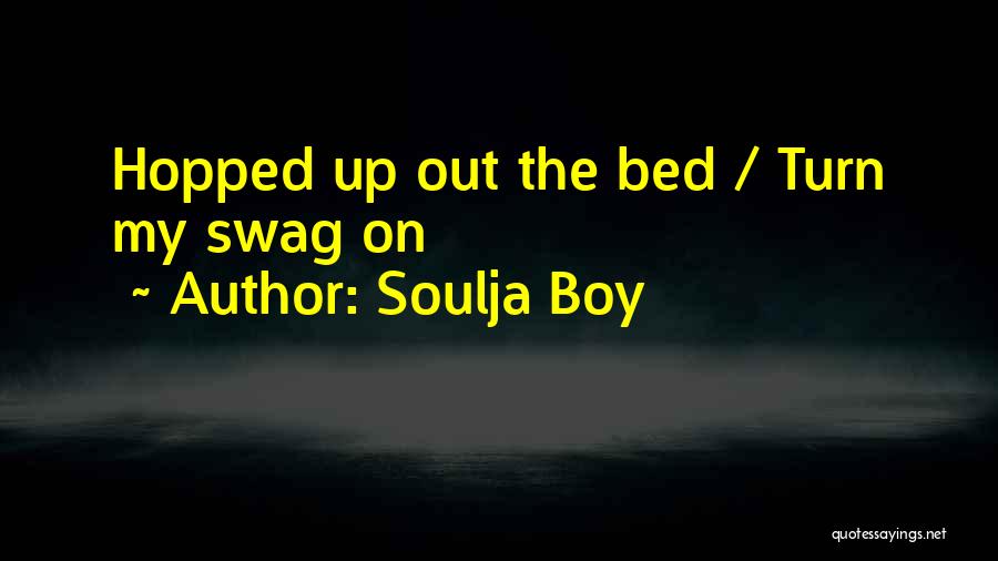 Turn My Swag On Quotes By Soulja Boy
