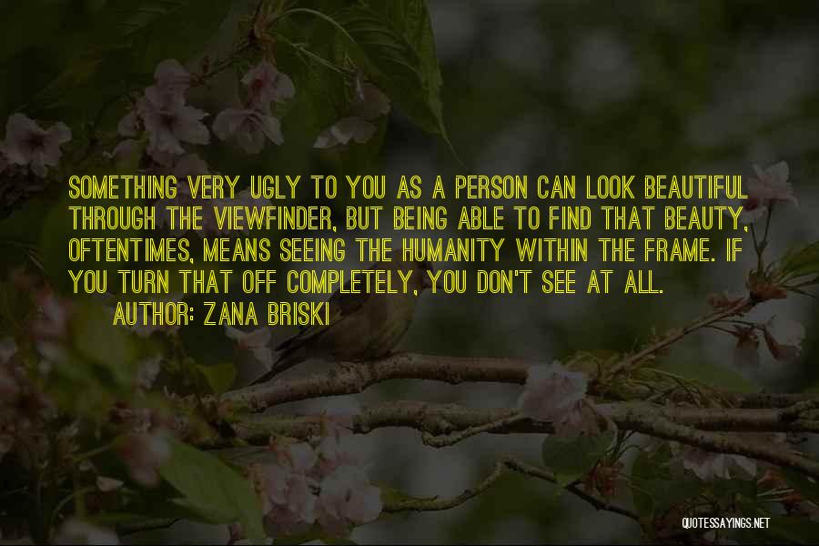 Turn Off Humanity Quotes By Zana Briski