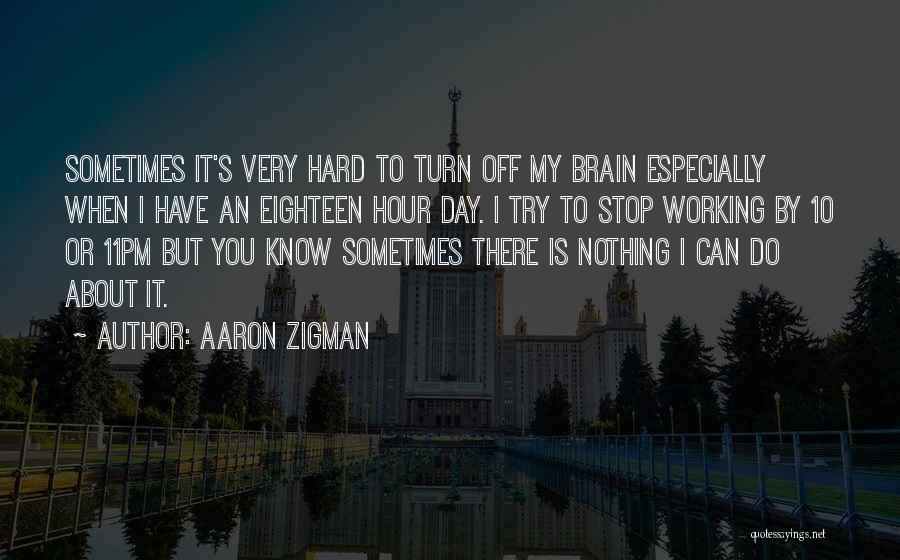 Turn Off My Brain Quotes By Aaron Zigman