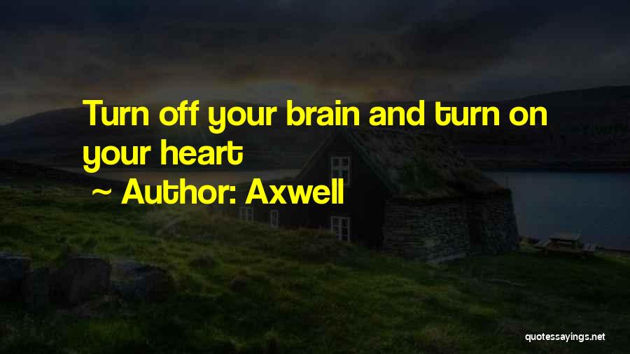 Turn Off My Brain Quotes By Axwell