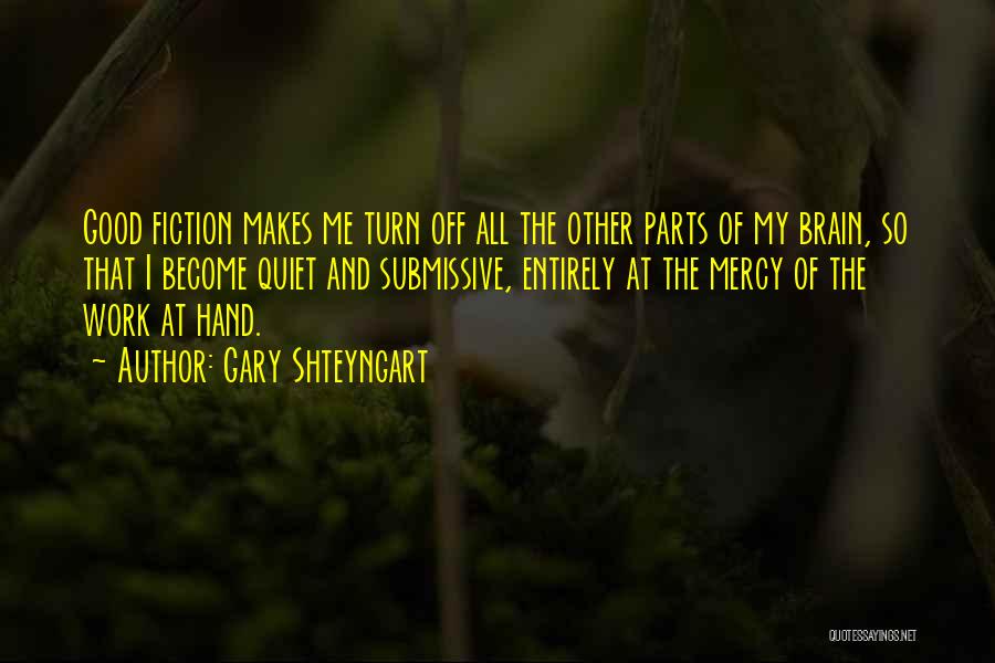 Turn Off My Brain Quotes By Gary Shteyngart