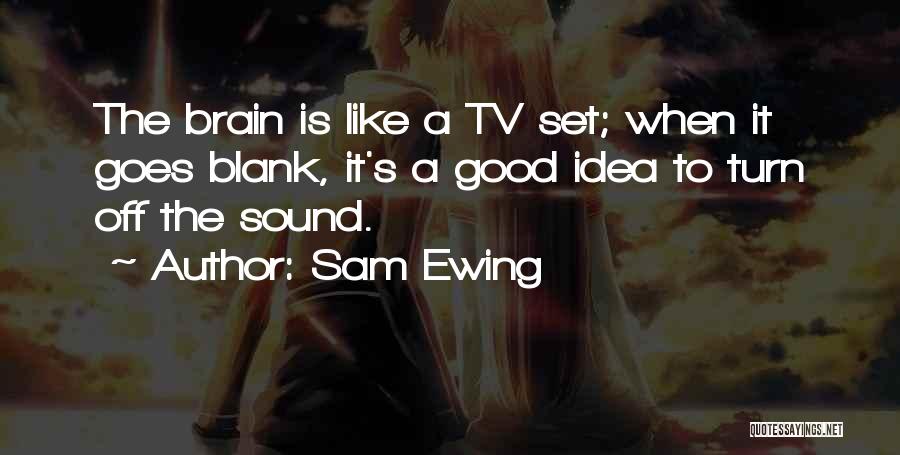 Turn Off My Brain Quotes By Sam Ewing