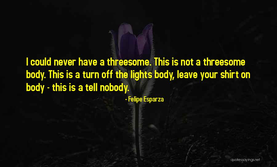Turn Off The Lights Quotes By Felipe Esparza Turn Off The Lights Quotes By Felipe Esparza