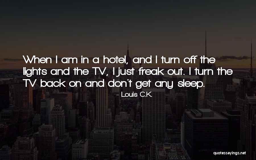 Turn Off The Lights Quotes By Louis C.K. Turn Off The Lights Quotes By Louis C.K.