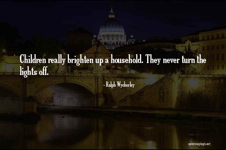 Turn Off The Lights Quotes By Ralph Wycherley Turn Off The Lights Quotes By Ralph Wycherley