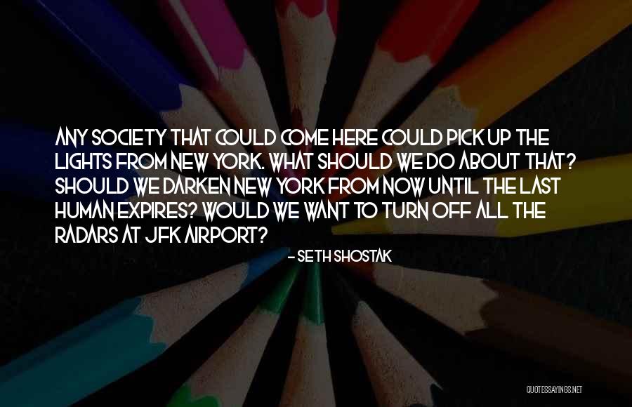 Turn Off The Lights Quotes By Seth Shostak Turn Off The Lights Quotes By Seth Shostak