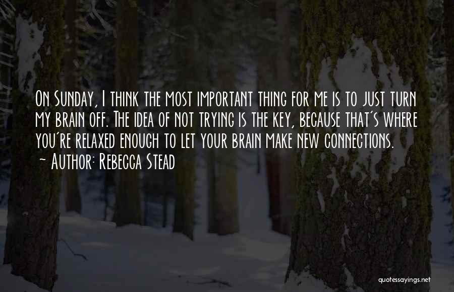 Turn Off Your Brain Quotes By Rebecca Stead