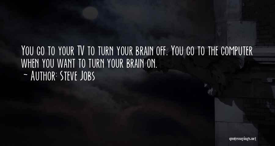 Turn Off Your Brain Quotes By Steve Jobs