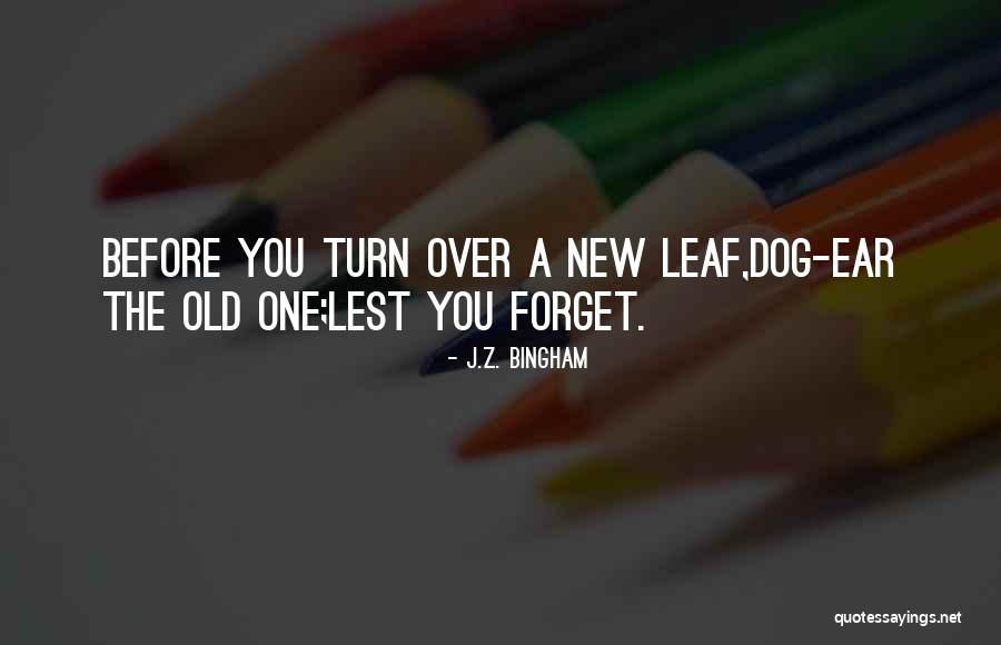 Turn Over A New Leaf Quotes By J.Z. Bingham Turn Over A New Leaf Quotes By J.Z. Bingham