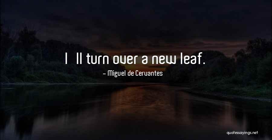 Turn Over A New Leaf Quotes By Miguel De Cervantes Turn Over A New Leaf Quotes By Miguel De Cervantes