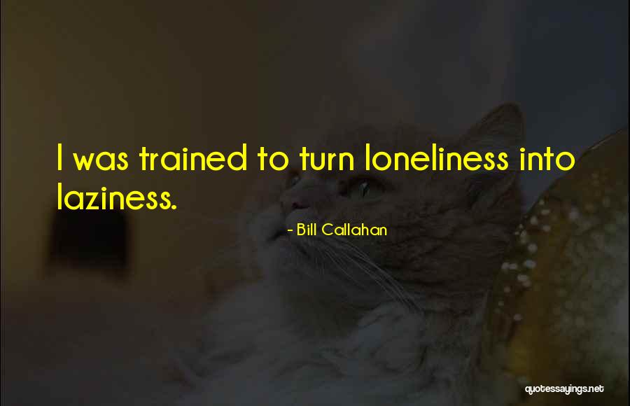 Turn Quotes By Bill Callahan Turn Quotes By Bill Callahan