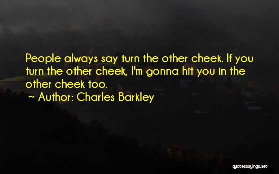 Turn The Cheek Quotes By Charles Barkley