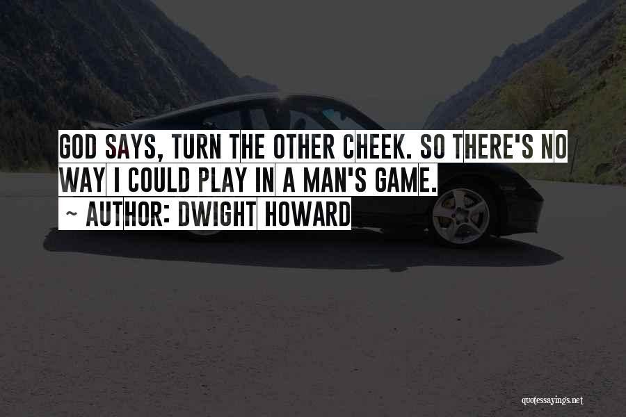 Turn The Cheek Quotes By Dwight Howard