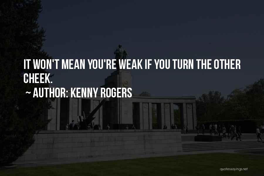 Turn The Cheek Quotes By Kenny Rogers