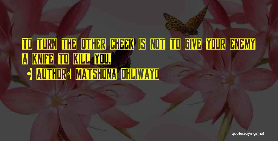 Turn The Other Cheek Quotes By Matshona Dhliwayo