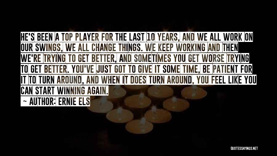 Turn Things Around Quotes By Ernie Els