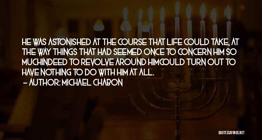 Turn Things Around Quotes By Michael Chabon