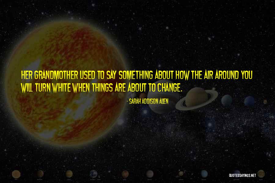 Turn Things Around Quotes By Sarah Addison Allen Turn Things Around Quotes By Sarah Addison Allen