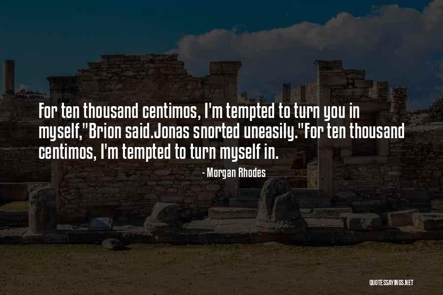 Turn To Ten Quotes By Morgan Rhodes Turn To Ten Quotes By Morgan Rhodes