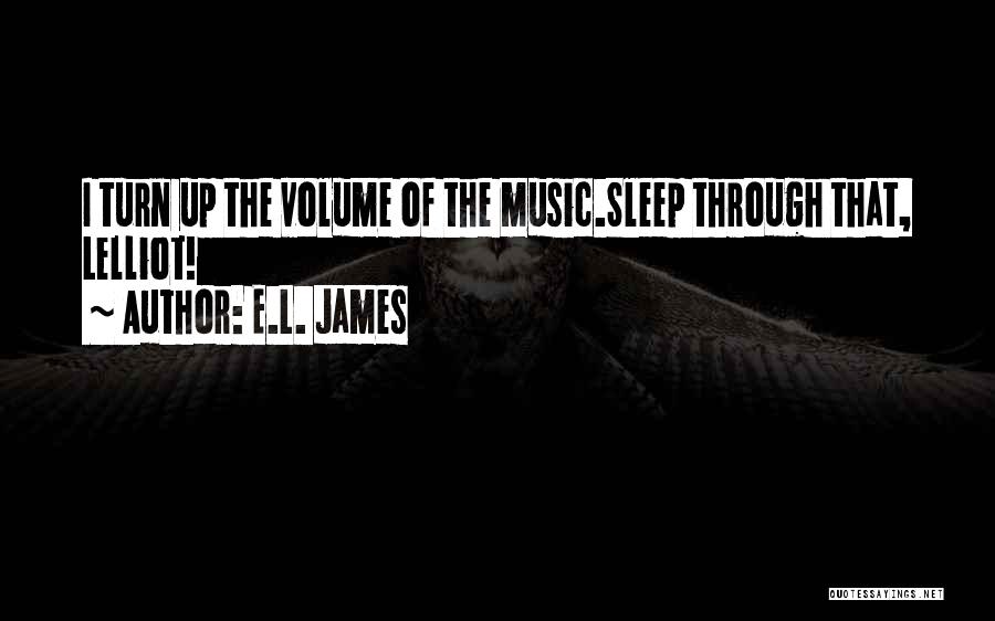 Turn Up Music Quotes By E.L. James
