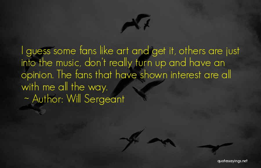 Turn Up Music Quotes By Will Sergeant