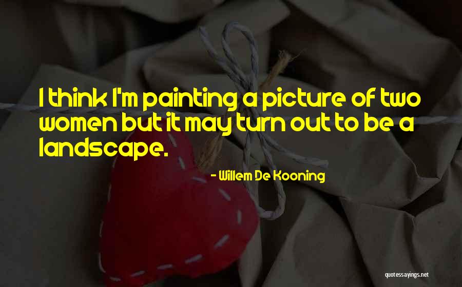 Turn Up Picture Quotes By Willem De Kooning